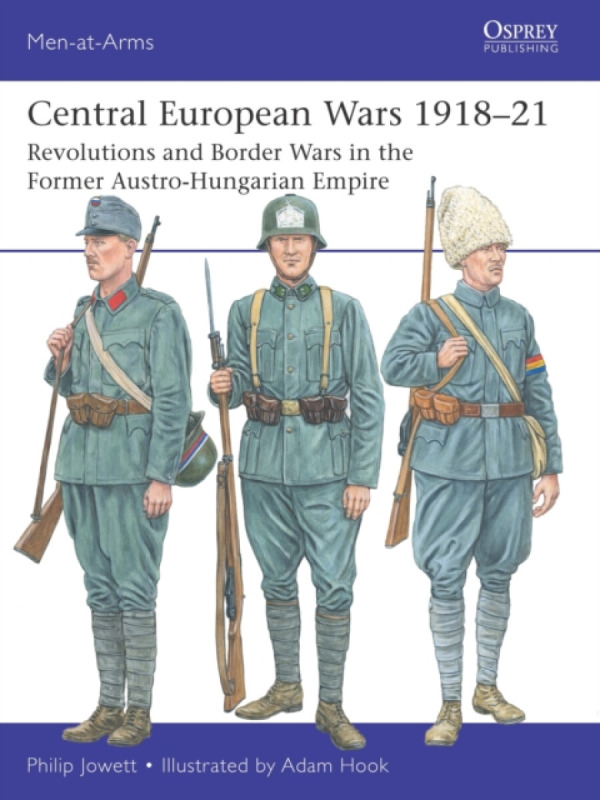 Bloomsbury Publishing PLC Central European Wars 1918-21 - Jowett, Philip (Author)