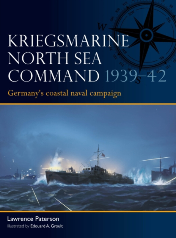 Bloomsbury Publishing PLC Kriegsmarine North Sea Command 1939-42 - Paterson, Lawrence