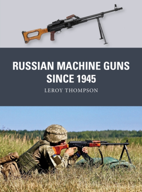 Bloomsbury Publishing PLC Russian Machine Guns since 1945 - Thompson, Leroy (Author)