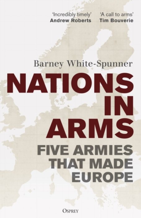 Bloomsbury Publishing PLC Nations in Arms - White-Spunner, Sir Barney