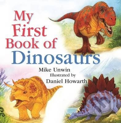 My First Book of Dinosaurs - Mike Unwin, Daniel Howarth (ilustrátor) - kniha z kategorie Pro děti