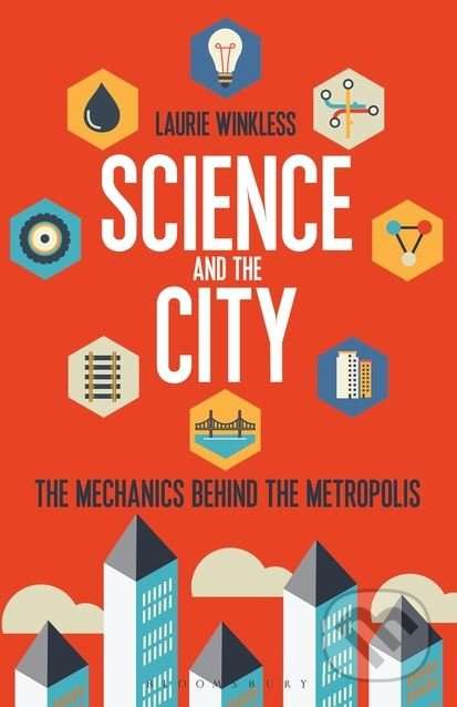 Science and the City (The Mechanics Behind the Metropolis) - kniha z kategorie Humanitní a společenské vědy