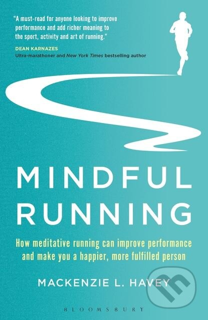 Mindful Running (How Meditative Running can Improve Performance and Make you a Happier, More Fulfilled Person) - kniha z kategorie Psychologie