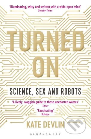 Turned On (Science, Sex and Robots) - Kate Devlin - kniha z kategorie Počítače a internet