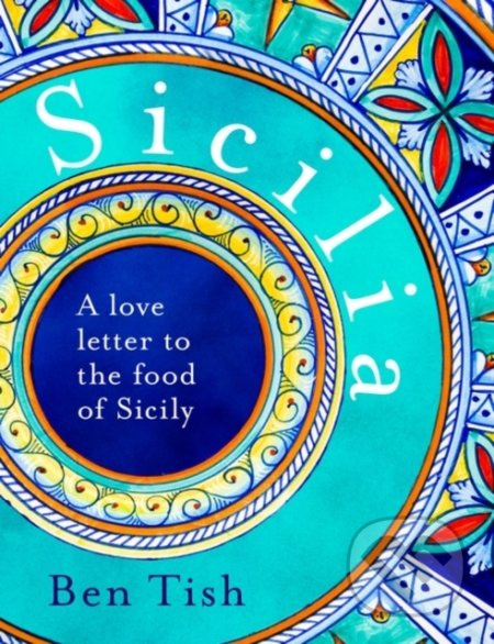 Sicilia (A love letter to the food of Sicily) - Ben Tish - kniha z kategorie Národní kuchyně