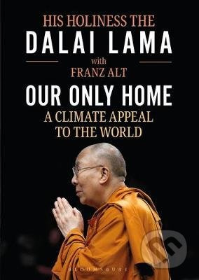 Our Only Home : A Climate Appeal to the World - The Dalai Lama, Franz Alt - kniha z kategorie Přírodní vědy a technika