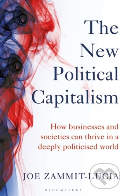 The New Political Capitalism (How Businesses and Societies Can Thrive in a Deeply Politicized World) - kniha z kategorie Byznys a management