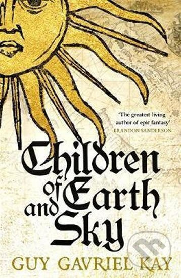 Children Of Earth and Sky - Gavriel Guy Kay