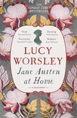 Jane Austen at Home : A Biography - Lucy Worsleyová
