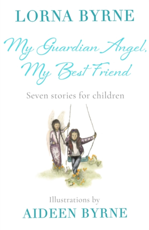 My Guardian Angel, My Best Friend - Lorna Byrneová