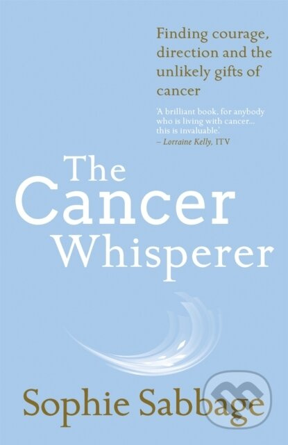 The Cancer Whisperer (Finding courage, direction and the unlikely gifts of cancer) - kniha z kategorie Zdraví a životní styl