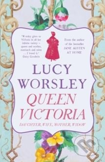 Queen Victoria (Daughter, Wife, Mother, Widow) - Lucy Worsley - kniha z kategorie Historie
