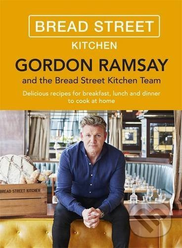 Bread Street Kitchen (Delicious Recipes for Breakfast, Lunch and Dinner to Cook at Home) - kniha z kategorie Od známých osobností