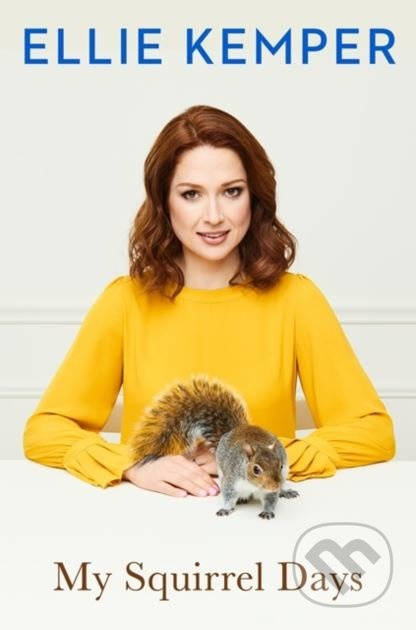My Squirrel Days - Ellie Kemper - kniha z kategorie Eseje, úvahy a glosy