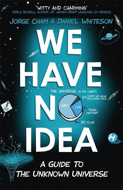 We Have No Idea (A Guide to the Unknown Universe) - Jorge Whiteson Daniel Cham - kniha z kategorie Přírodní vědy a technika