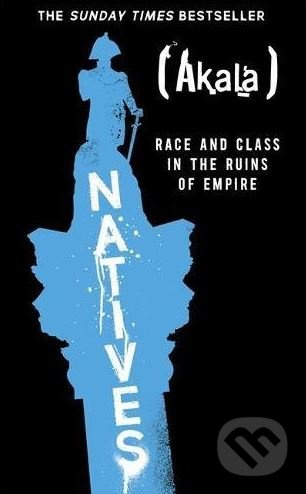 Natives (Race and Class in the Ruins of Empire) - Akala - kniha z kategorie Humanitní a společenské vědy