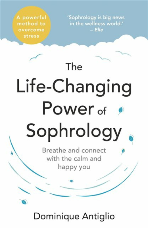 The Life-Changing Power of Sophrology - Dominique Antiglio