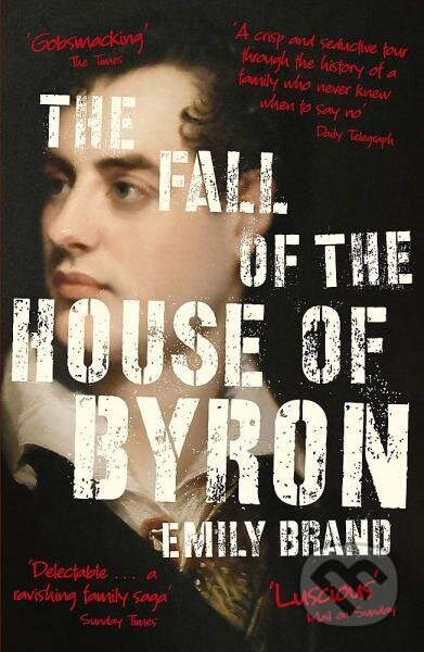 The Fall of the House of Byron: Scandal and Seduction in Georgian England - kniha z kategorie Beletrie