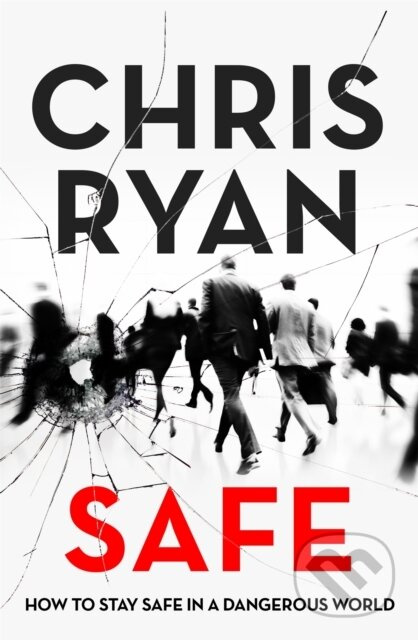 Safe: How to stay safe in a dangerous world (Survival techniques for everyday life from an SAS hero) - kniha z kategorie Humanitní a společenské vědy