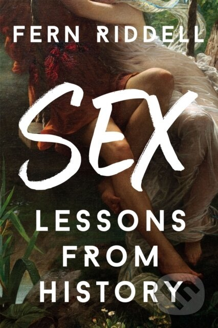Sex: Lessons From History - Fern Riddell - kniha z kategorie Humanitní a společenské vědy