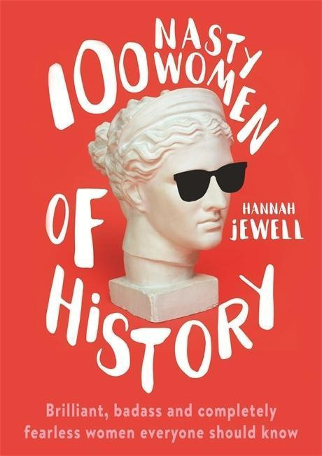 100 Nasty Women of History : Brilliant, badass and completely fearless women everyone should know - kniha z kategorie Beletrie