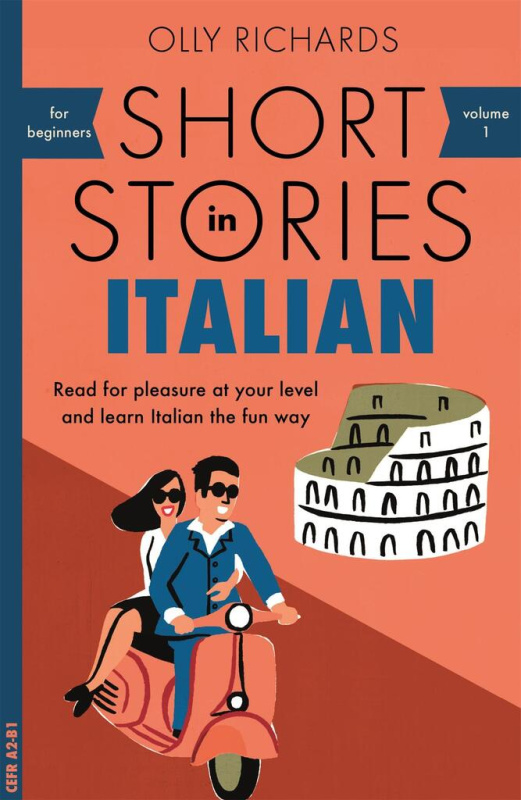 Short Stories in Italian for Beginners, Read for pleasure at your level, expand your vocabulary and learn Italian the fun way! Hodder & Stoughton General Division