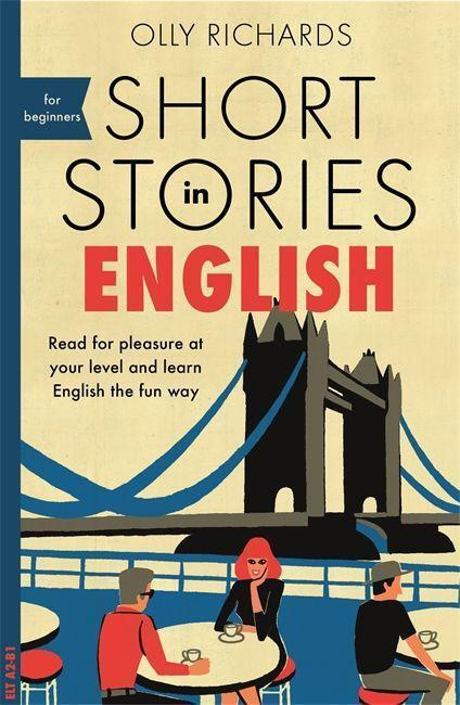 Short Stories in English for Beginners, Read for pleasure at your level, expand your vocabulary and learn English the fun way! John Murray Press