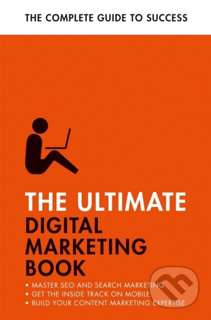 The Ultimate Digital Marketing Book (Succeed at SEO and Search, Master Mobile Marketing, Get to Grips with Content Marketing) - kniha z kategorie…