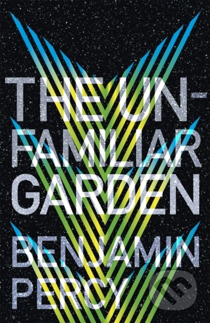 The Unfamiliar Garden (The Comet Cycle Book 2) - Benjamin Percy