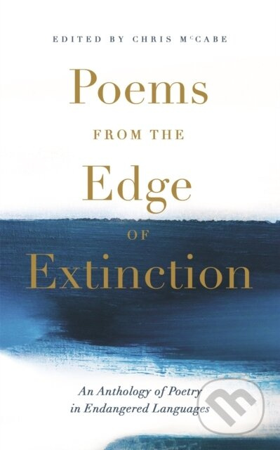 Poems from the Edge of Extinction (The Beautiful New Treasury of Poetry in Endangered Languages, in Association with the National Poetry Library) -…
