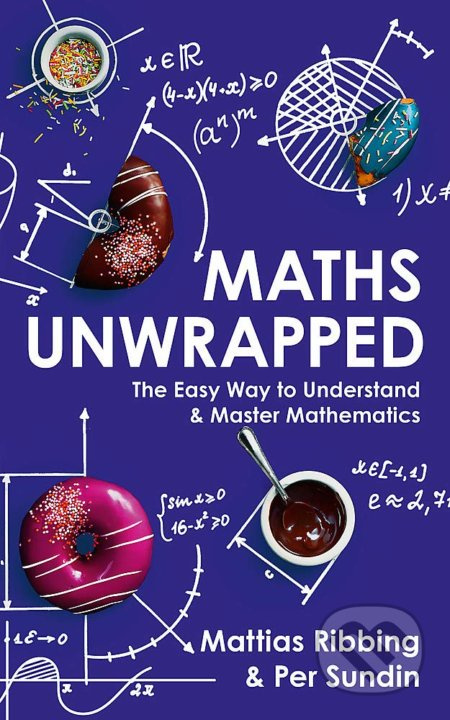 Maths Unwrapped (The Easy Way to Understand and Master Mathematics) - kniha z kategorie Přírodní vědy a technika