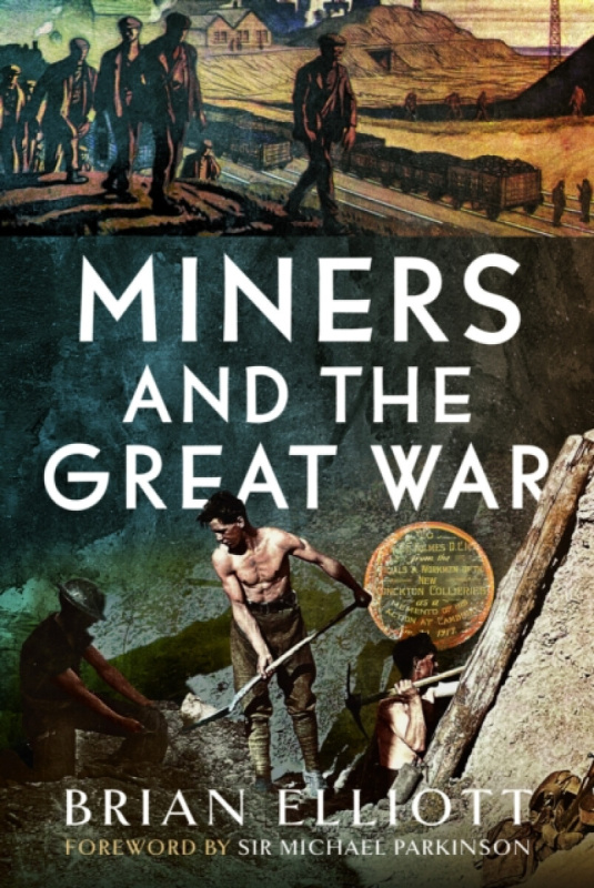 Pen & Sword Books Ltd Miners and the Great War - Elliott, Brian