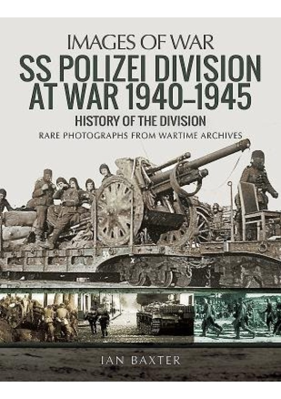 SS Polizei Division at War 1940 - 1945, History of the Division Pen & Sword Books Ltd