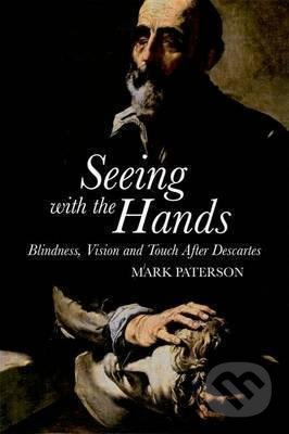 Seeing with the Hands (Blindness, Vision and Touch After Descartes) - kniha z kategorie Filozofie