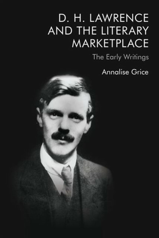 D. H. Lawrence And The Literary Marketplace - Annalise  Grice