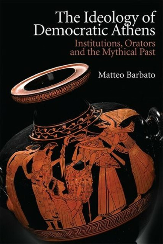 The Ideology of Democratic Athens - Matteo  Barbato