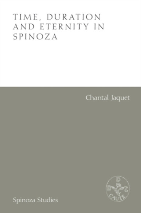 Edinburgh University Press Time, Duration and Eternity in Spinoza - Jaquet, Chantal (Head of Department of Languages and Cultures, Universite Paris I, Pantheon-Sorbonne)