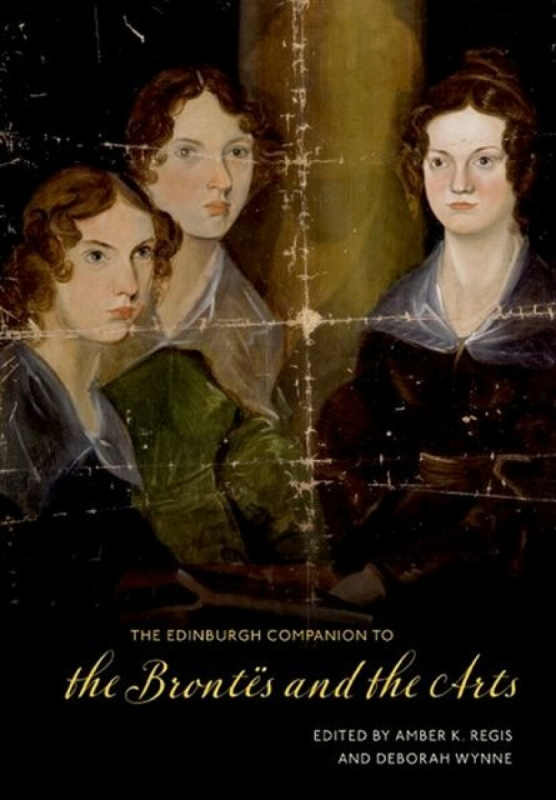 The Edinburgh Companion to the BrontÃ«s and the Arts