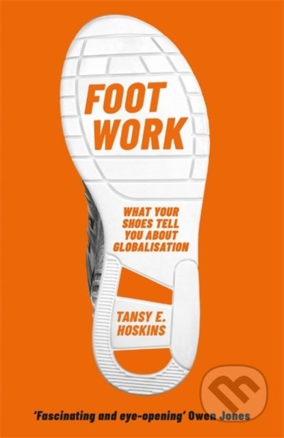 Foot Work (What Your Shoes Are Doing to the World) - kniha z kategorie Humanitní a společenské vědy