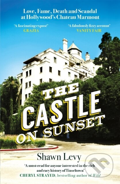 The Castle on Sunset (Love, Fame, Death and Scandal at Hollywood's Chateau Marmont) - kniha z kategorie Umění, design a architektura