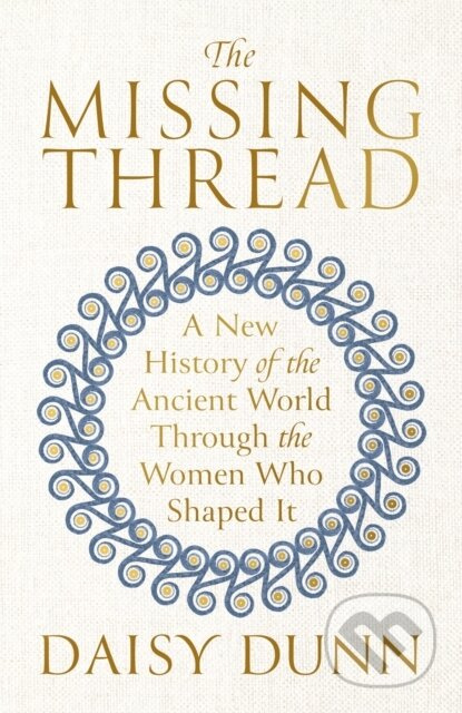 The Missing Thread (A New History of the Ancient World Through the Women Who Shaped It) - kniha z kategorie Humanitní a společenské vědy