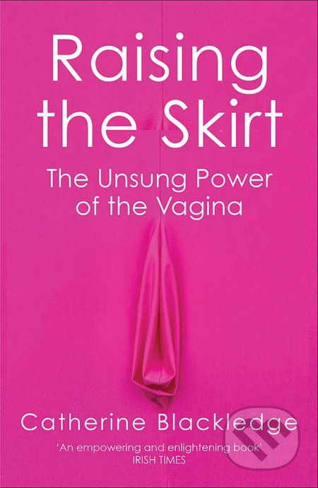 Raising the Skirt (The Unsung Power of the Vagina) - kniha z kategorie Humanitní a společenské vědy