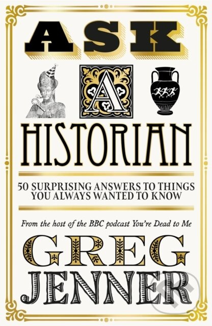 Ask A Historian (50 Surprising Answers to Things You Always Wanted to Know) - kniha z kategorie Historie