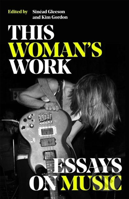 This Woman's Work (Essays on Music) - kniha z kategorie Eseje, úvahy a glosy