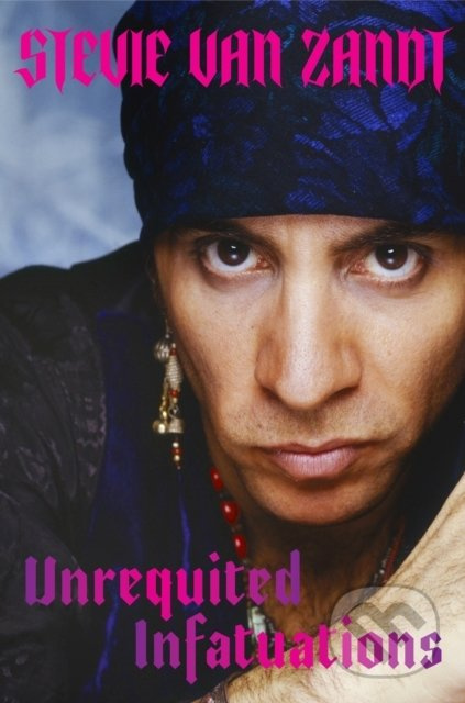 Unrequited Infatuations: A Memoir - Stevie Van Zandt - kniha z kategorie Životopisy