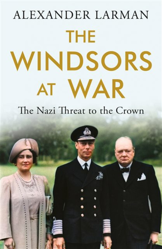 The Windsors at War - As seen on Channel 4â€™s Edward vs George - Alexander Larman