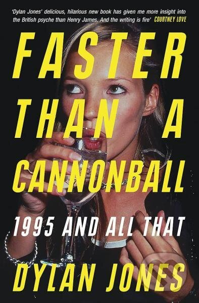 Faster Than A Cannonball: 1995 and All That - Dylan Jones - kniha z kategorie Umění, design a architektura