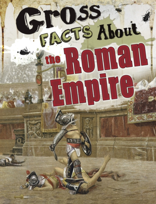 Capstone Global Library Ltd Gross Facts About the Roman Empire - Vonne, Mira