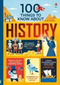 100 Things to Know About History Usborne Publishing