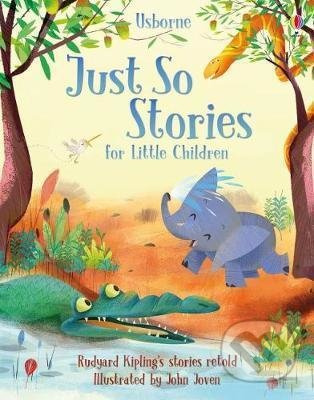 Just So Stories for Little Children - Anna Milbourne, Rob Lloyd Jones, Rosie Dickins, John Joven (ilustrátor) - kniha z kategorie Pro děti